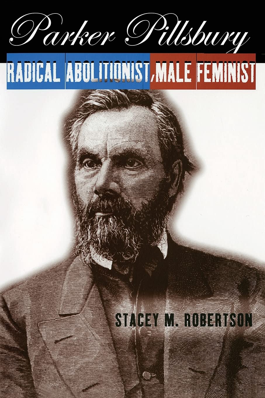 Parker Pillsbury: Radical Abolitionist, Male Feminist,Used