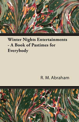 Winter Nights Entertainments  A Book of Pastimes for Everybody,New