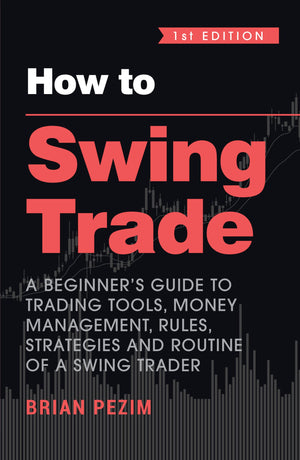 How To Swing Trade: A BeginnerS Guide To Trading Tools, Money Management, Rules, Strategies And Routine Of A Swing Trader (English)