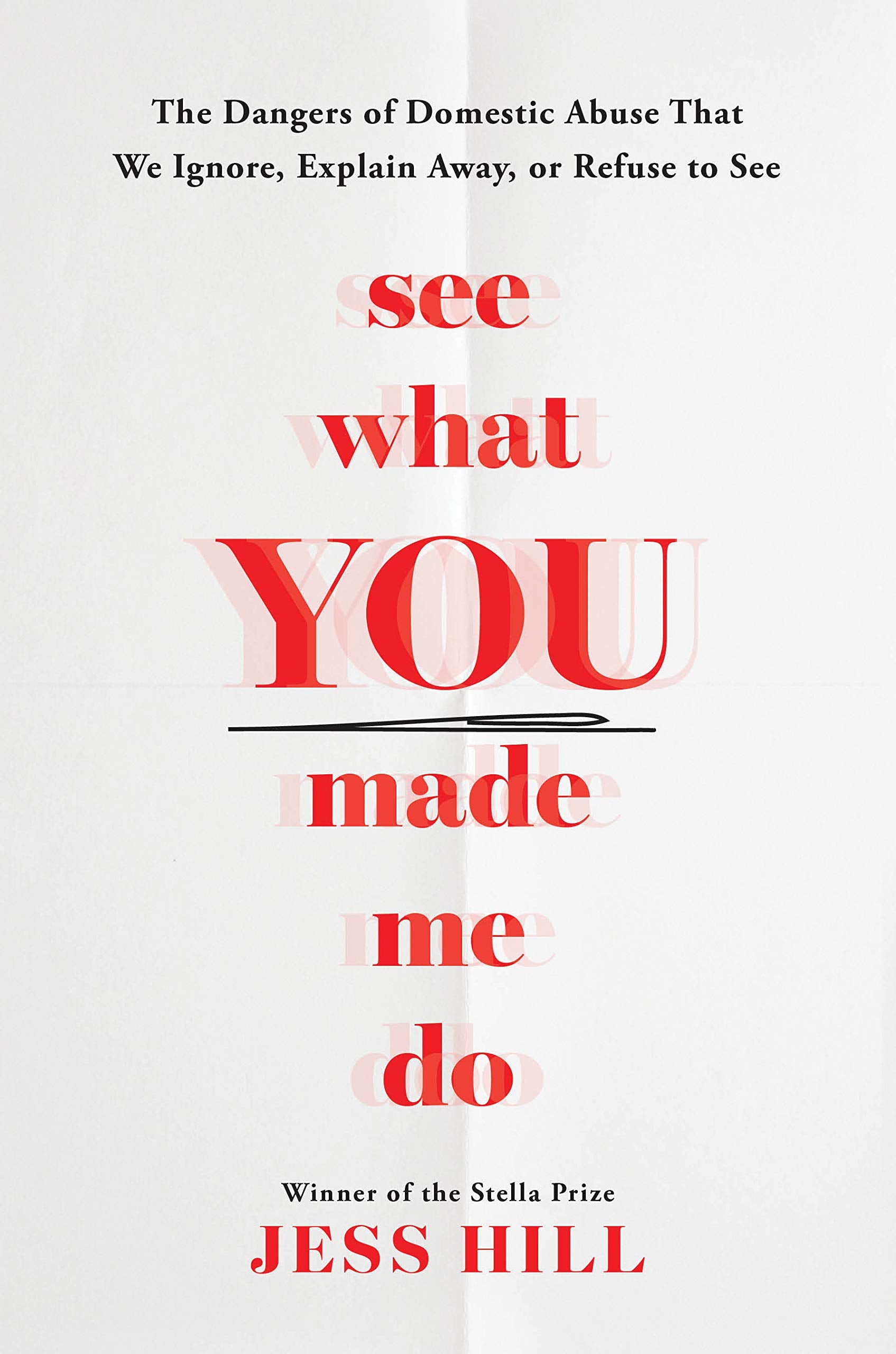 See What You Made Me Do: The Dangers of Domestic Abuse That We Ignore, Explain Away, or Refuse to See,New