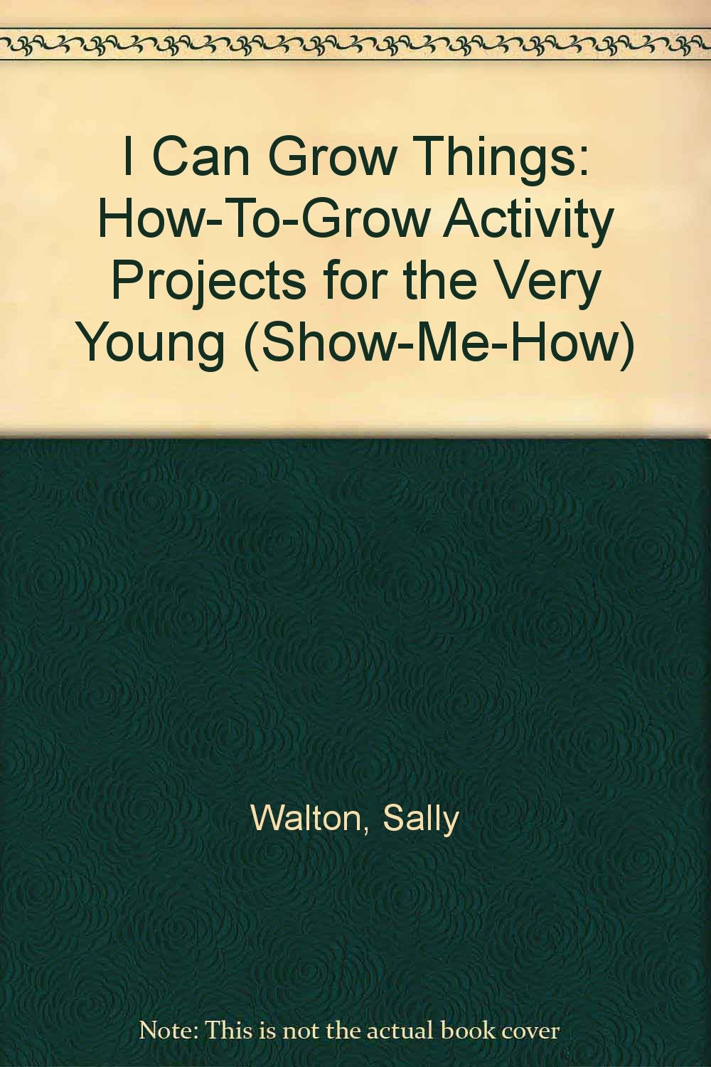 I Can Grow Things: HowToGrow Activity Projects for the Very Young (ShowMeHow),Used