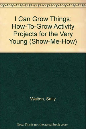 I Can Grow Things: HowToGrow Activity Projects for the Very Young (ShowMeHow),Used