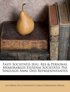Fasti Societatis Jesu, Res & Personas Memorabiles Eiusdem Societatis Per Singulos Anni Dies Repraesentantes,Used