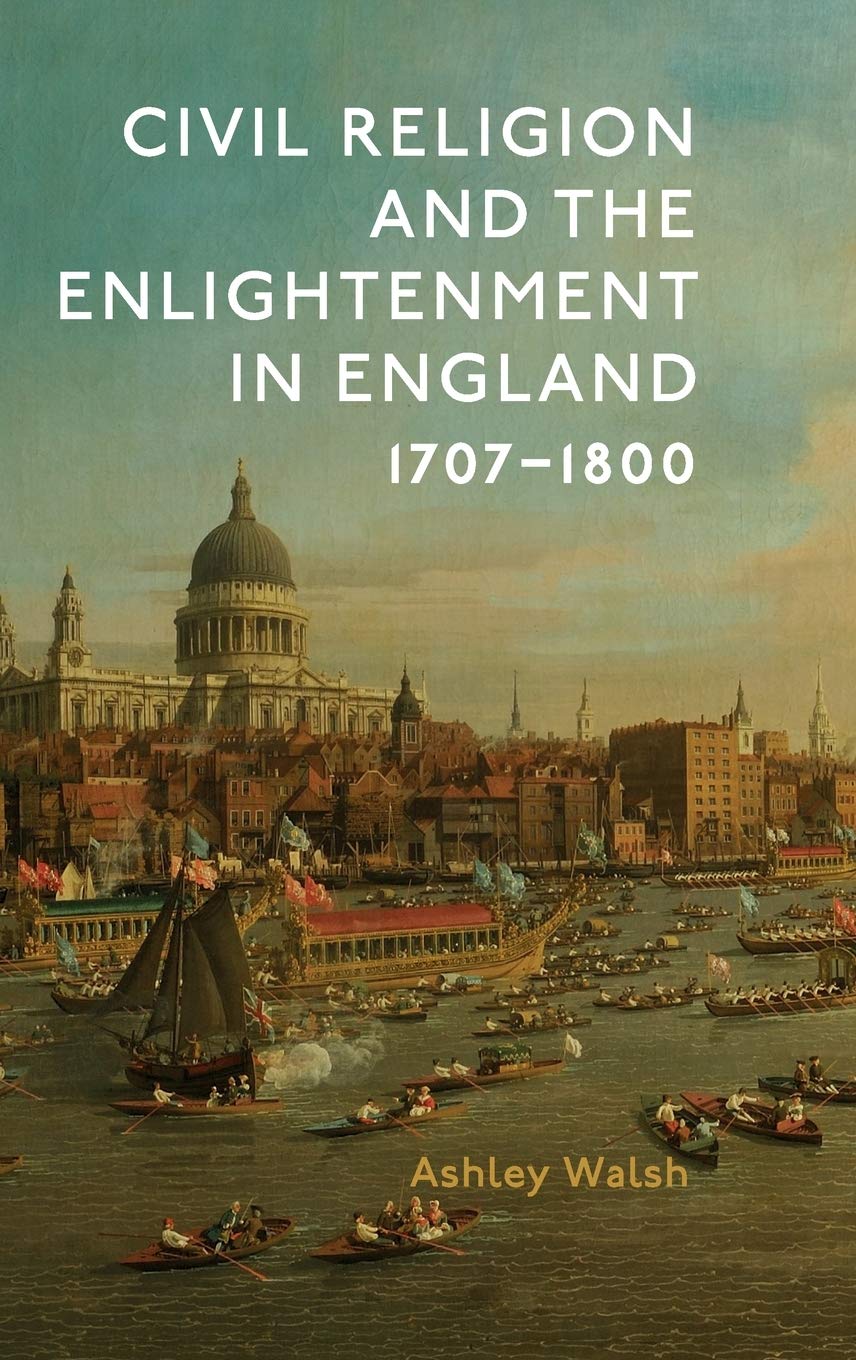 Civil Religion and the Enlightenment in England, 17071800 (Studies in Modern British Religious History, 40),Used