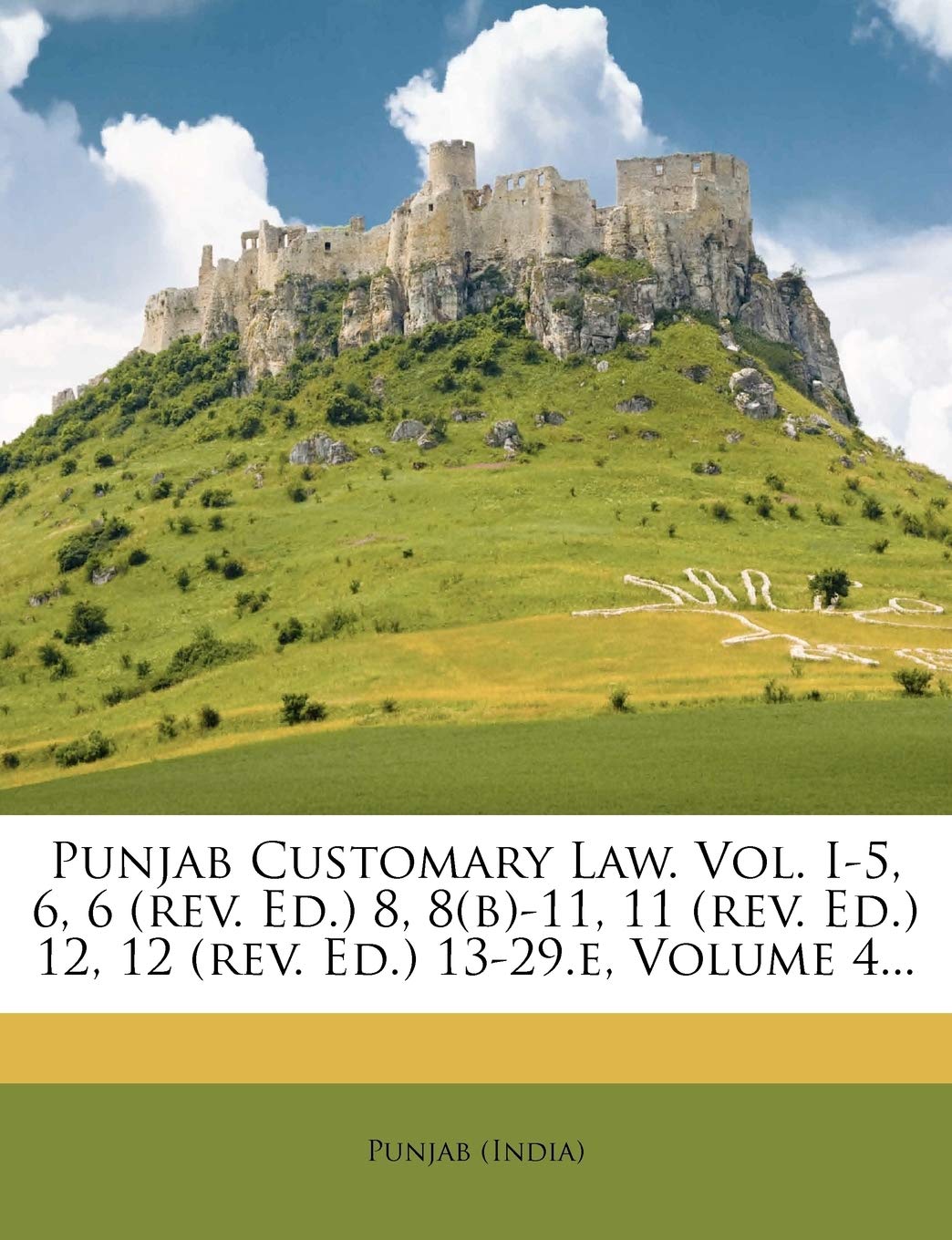 Punjab Customary Law. Vol. I5, 6, 6 (Rev. Ed.) 8, 8(b)11, 11 (Rev. Ed.) 12, 12 (Rev. Ed.) 1329.E, Volume 4...,Used