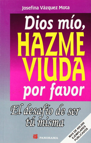 Dios Mio, Hazme Viuda Por Favor / God, Please Make Me A Widow: El Desafio De Ser Tu Misma (Spanish Edition),New