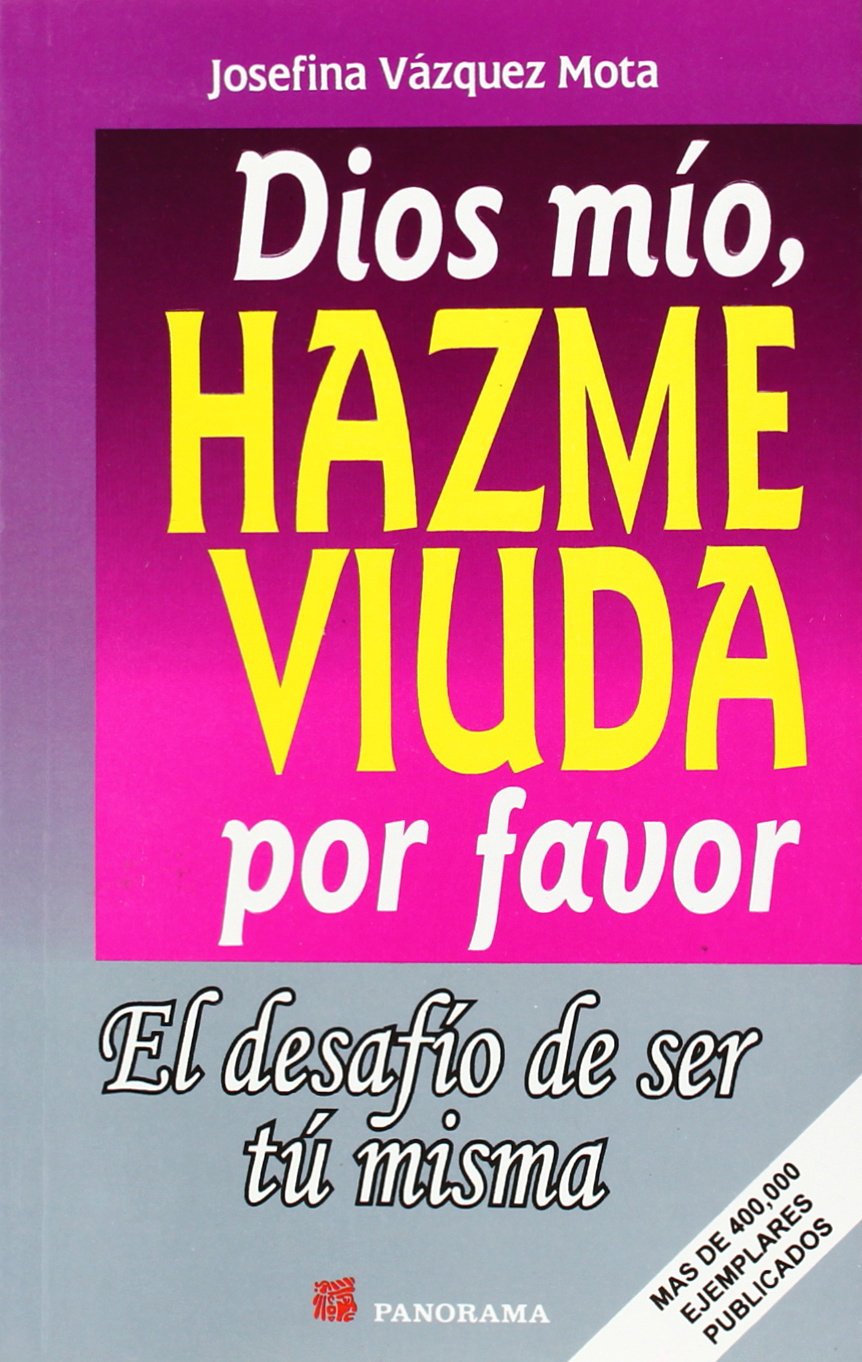 Dios Mio, Hazme Viuda Por Favor / God, Please Make Me A Widow: El Desafio De Ser Tu Misma (Spanish Edition),Used