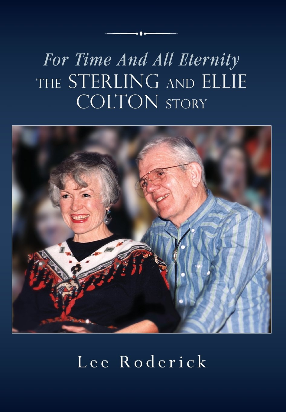For Time and All Eternity: The Sterling and Ellie Colton Story,Used