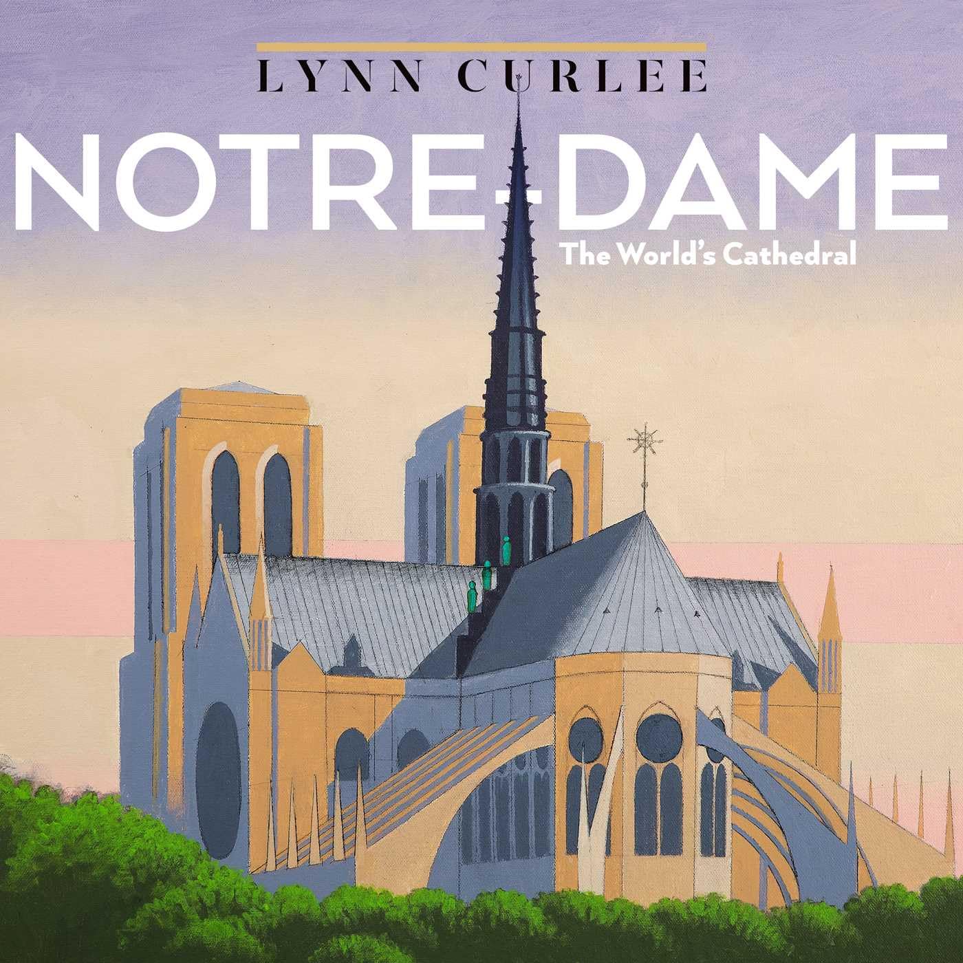 NotreDame: The WorldS Cathedral (Lynn Curlee Wonders Of The World)