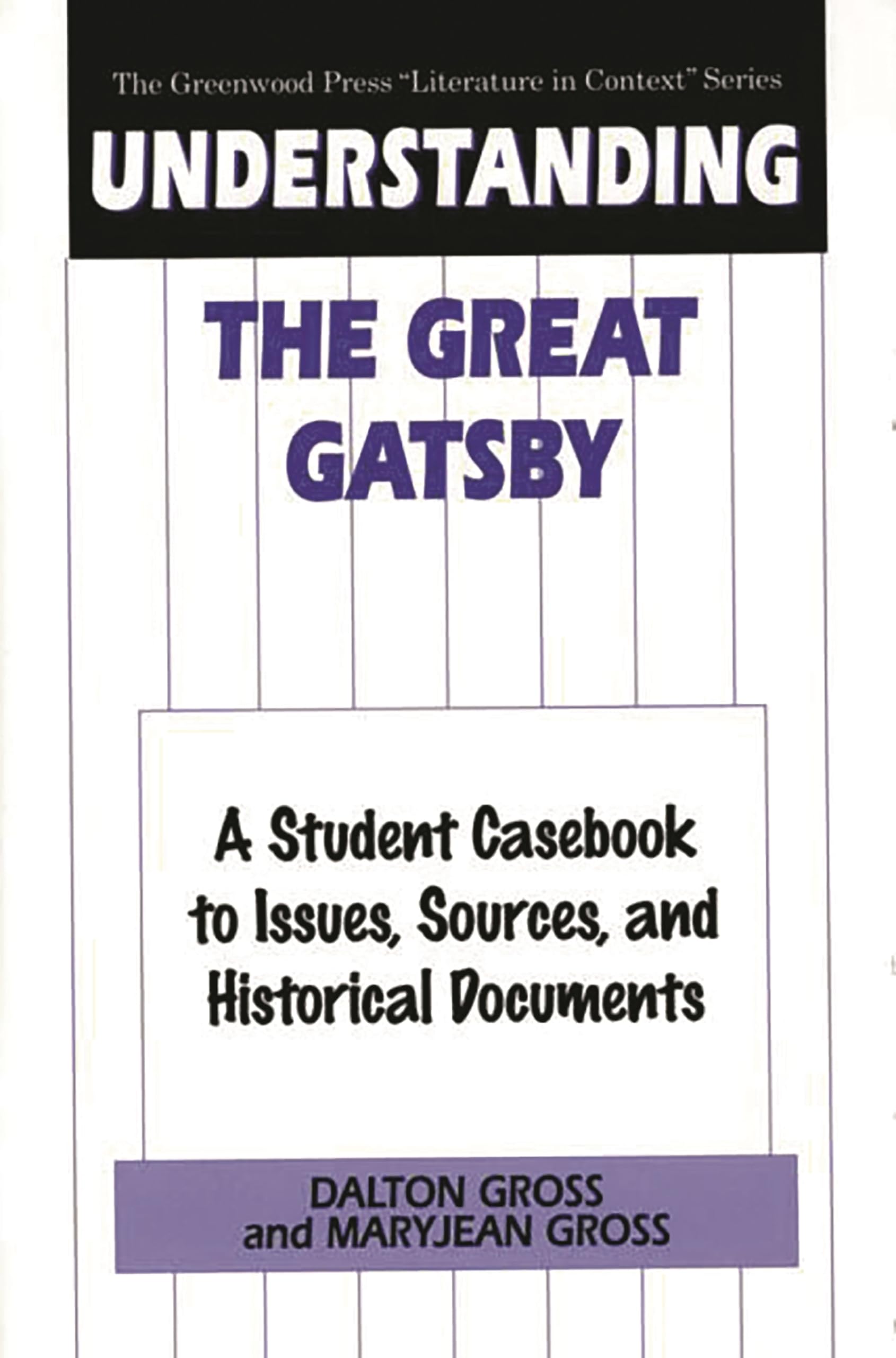 Understanding The Great Gatsby: A Student Casebook to Issues, Sources, and Historical Documents (The Greenwood Press 'Literature,New