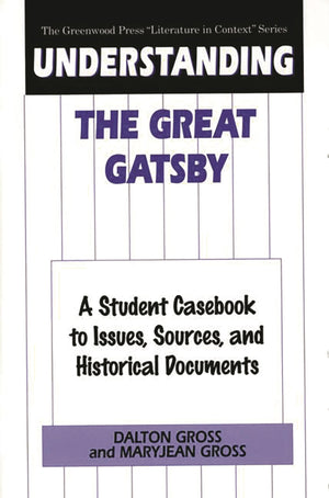 Understanding The Great Gatsby: A Student Casebook to Issues, Sources, and Historical Documents (The Greenwood Press 'Literature,Used