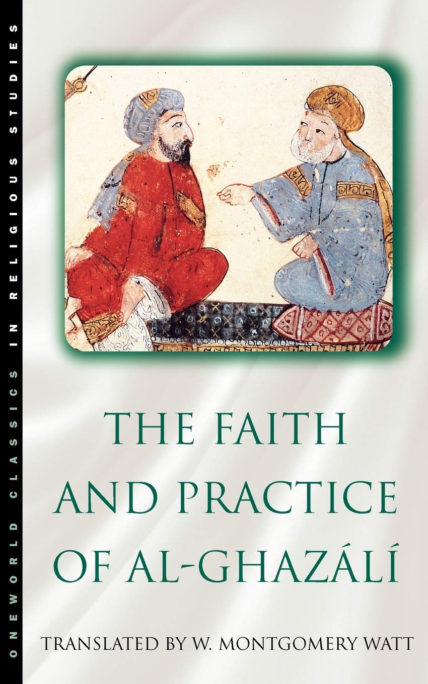 The Faith and Practice of AlGhazali (Oneworld Classics in Religious Studies),New