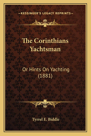 The Corinthians Yachtsman: Or Hints On Yachting (1881),Used