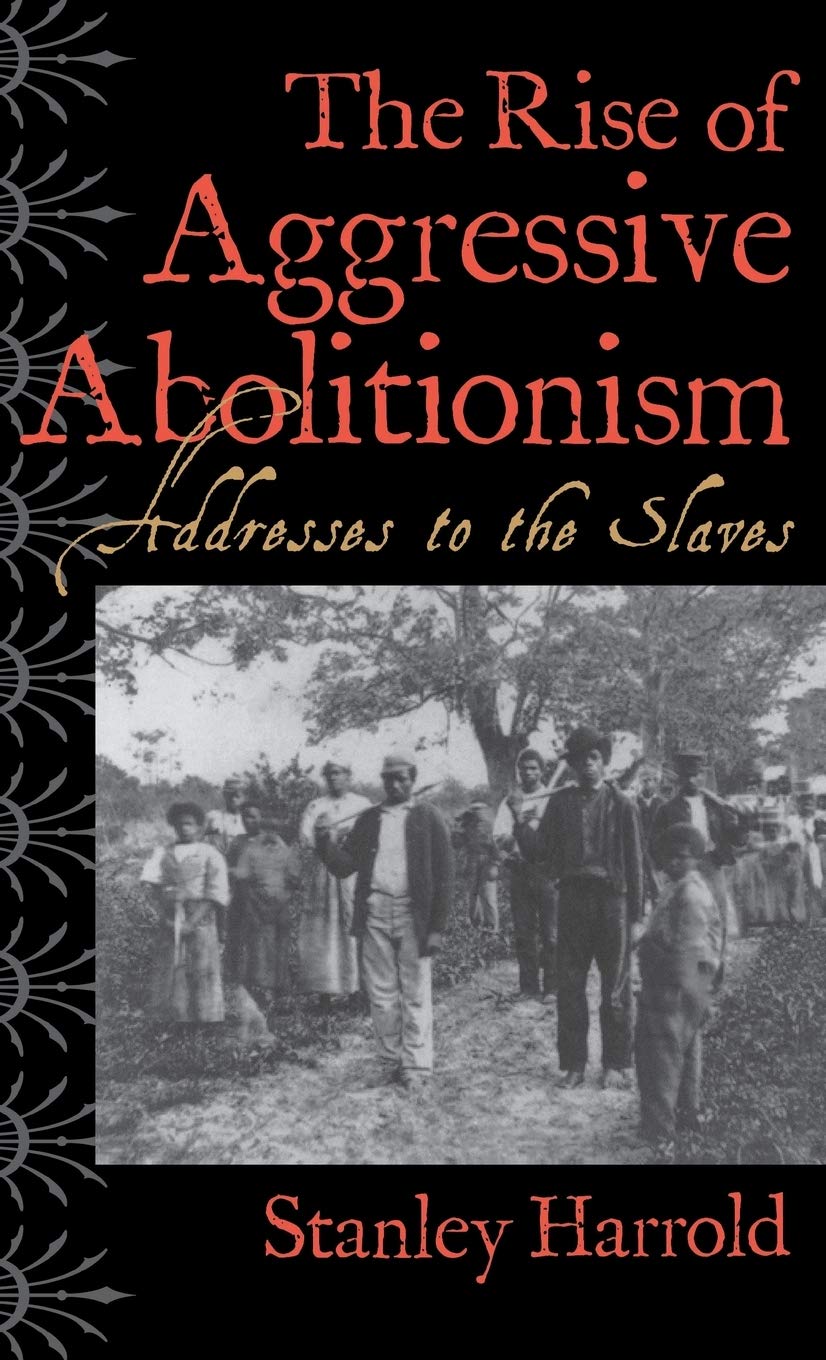 The Rise Of Aggressive Abolitionism: Addresses To The Slaves,Used