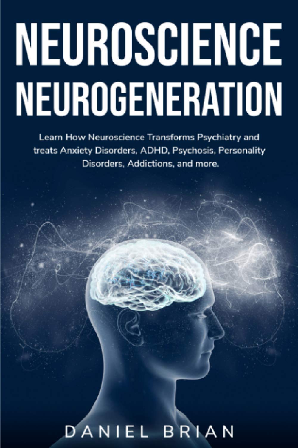 NEUROSCIENCE NEUROGENERATION: Learn How Neuroscience Transforms Psychiatry and treats Anxiety Disorders, ADHD, Psychosis, Person,Used