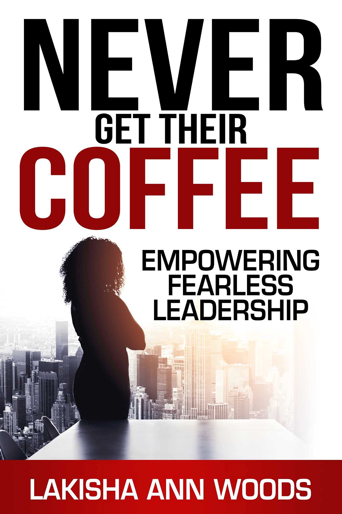 Never Get Their Coffee: Empowering Fearless Leadership,Used