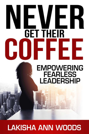 Never Get Their Coffee: Empowering Fearless Leadership,Used