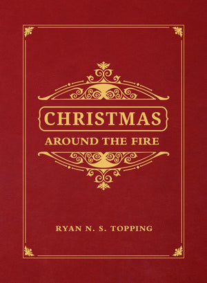 Christmas Around the Fire: Stories, Essays, & Poems for the Season of Christs Birth