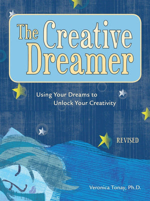 The Creative Dreamer: Using Your Dreams To Unlock Your Creativity