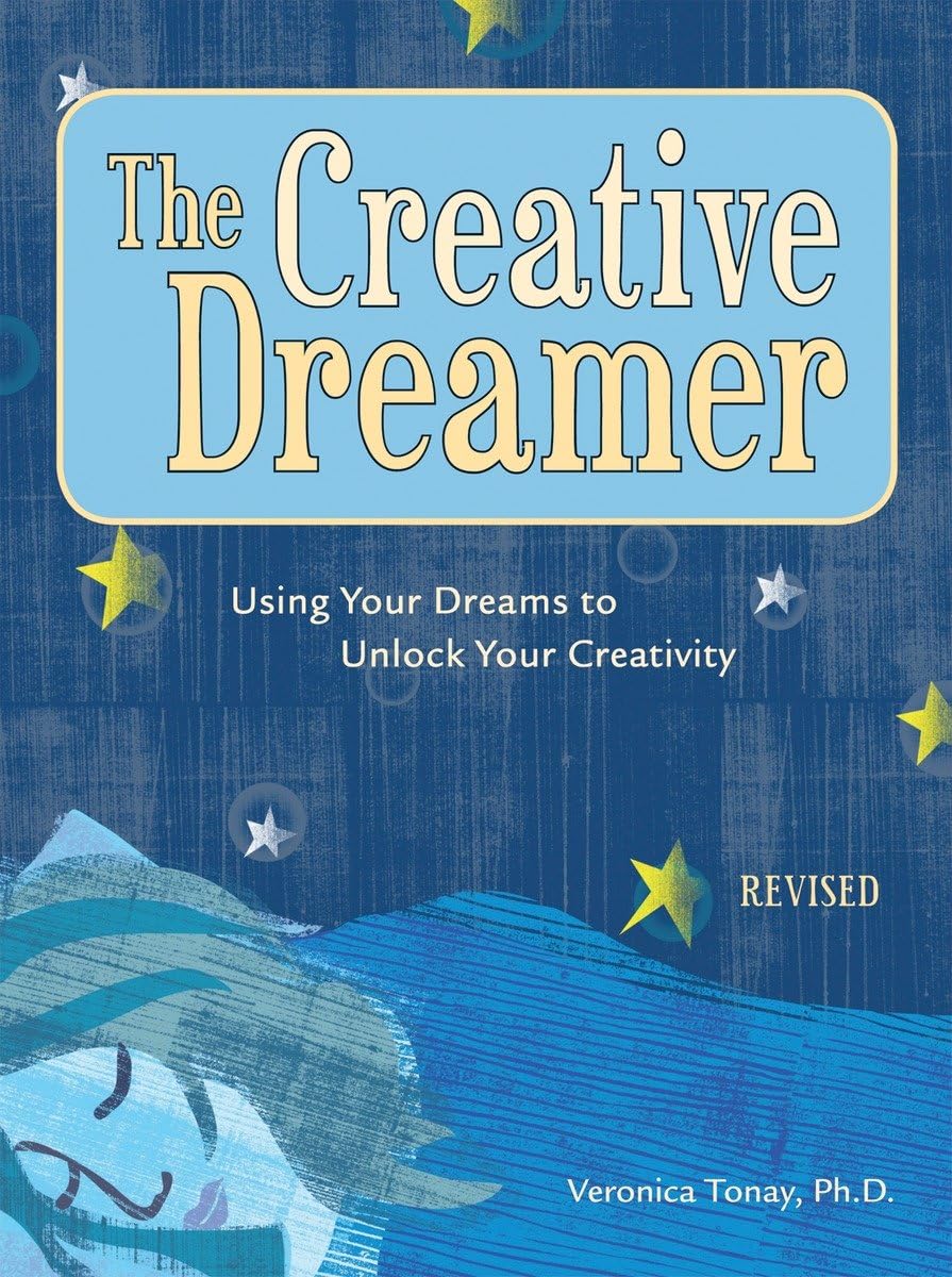 The Creative Dreamer: Using Your Dreams To Unlock Your Creativity