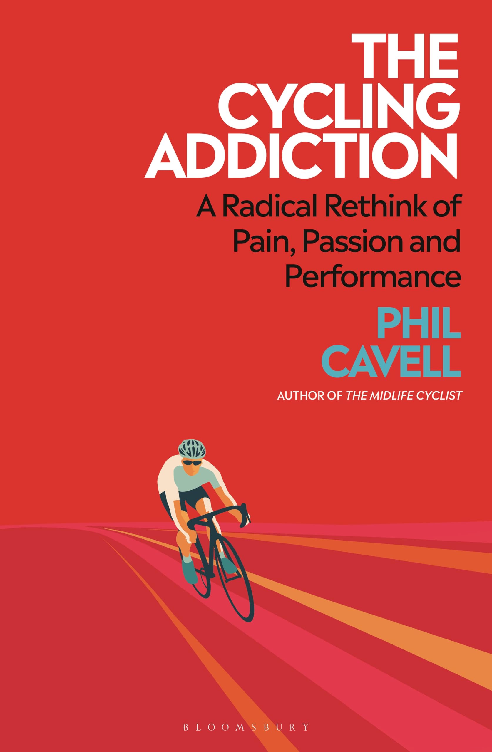 The Cycling Addiction: A Radical Rethink Of Pain, Passion And Performance
