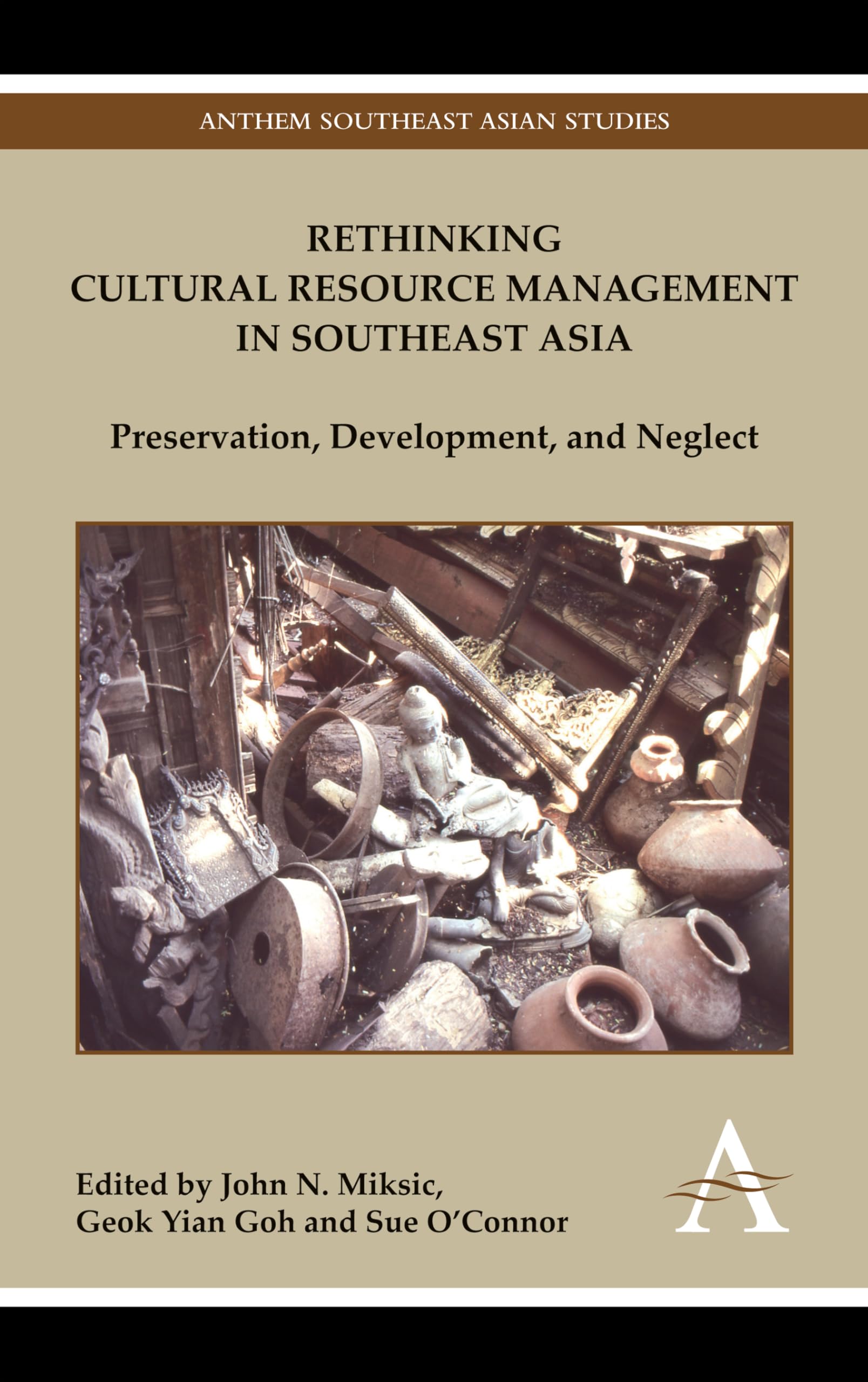 Rethinking Cultural Resource Management In Southeast Asia: Preservation, Development, And Neglect (Anthem Southeast Asian Studie,Used