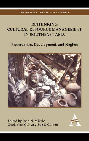 Rethinking Cultural Resource Management In Southeast Asia: Preservation, Development, And Neglect (Anthem Southeast Asian Studie,Used