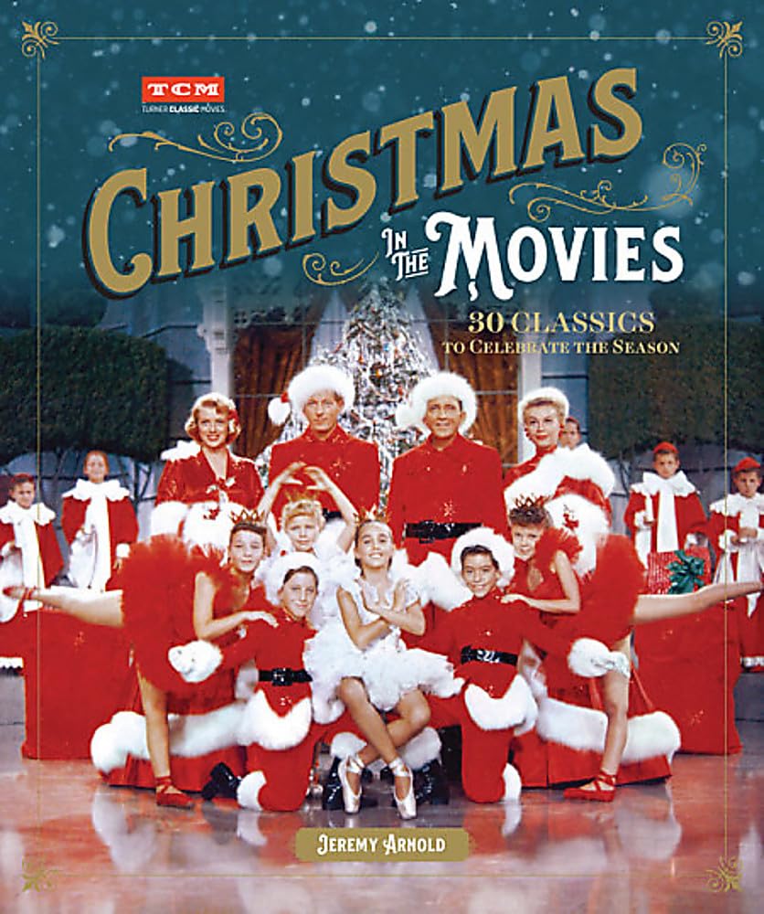 Christmas In The Movies: 30 Classics To Celebrate The Season (Turner Classic Movies)