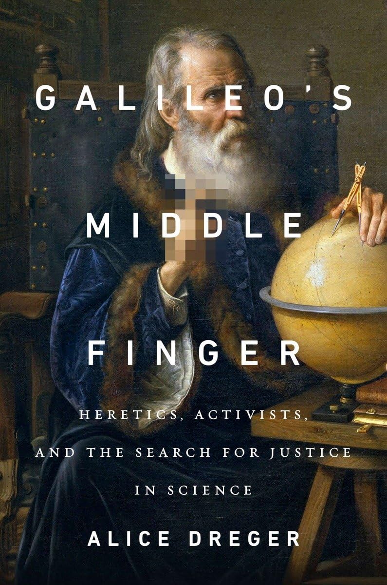 Galileo'S Middle Finger: Heretics, Activists, And The Search For Justice In Science