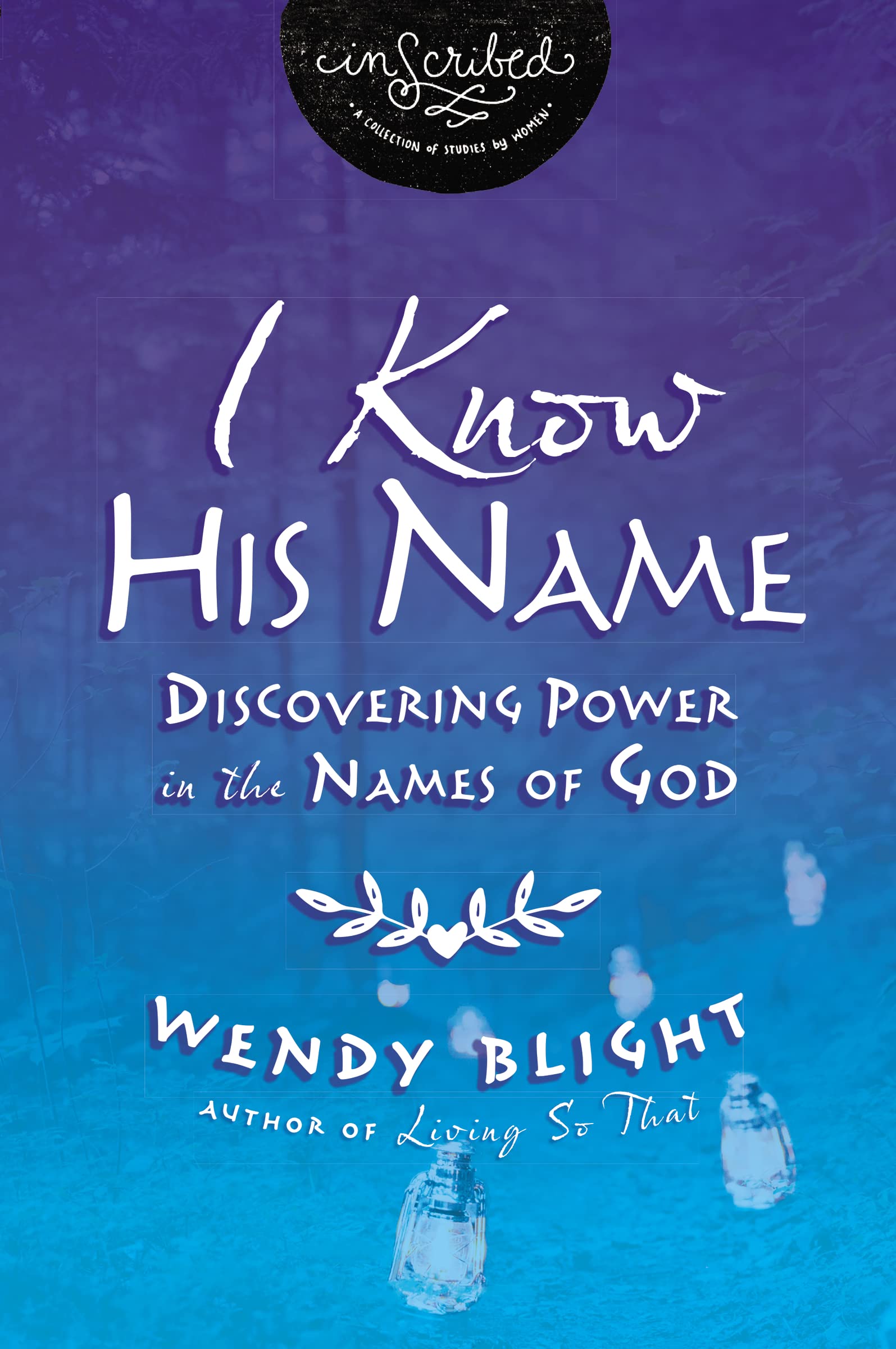 I Know His Name: Discovering Power In The Names Of God (Inscribed Collection),New