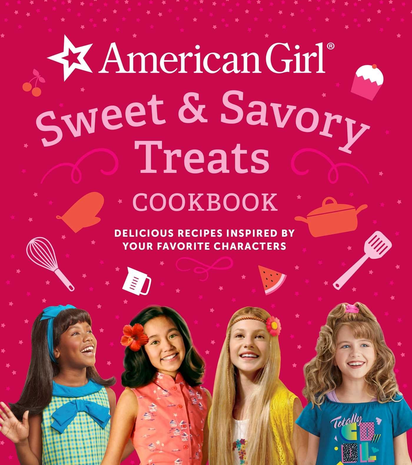 American Girl Sweet & Savory Treats Cookbook: Delicious Recipes Inspired By Your Favorite Characters (American Girl Doll Gifts)