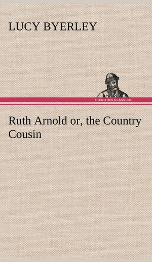 Ruth Arnold or, the Country Cousin,Used