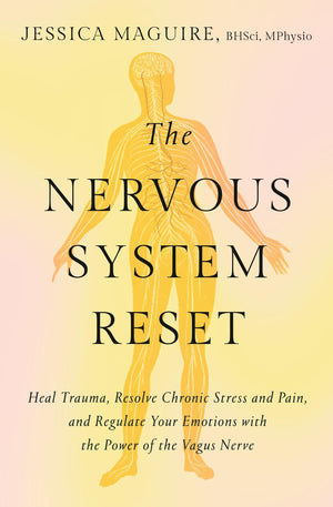 The Nervous System Reset: Heal Trauma, Resolve Chronic Pain, And Regulate Your Emotions With The Power Of The Vagus Nerve