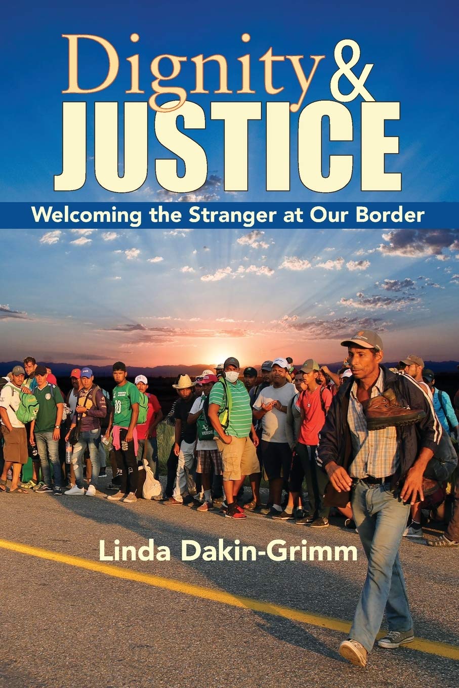 Dignity And Justice: Welcoming The Stranger At Our Border,Used