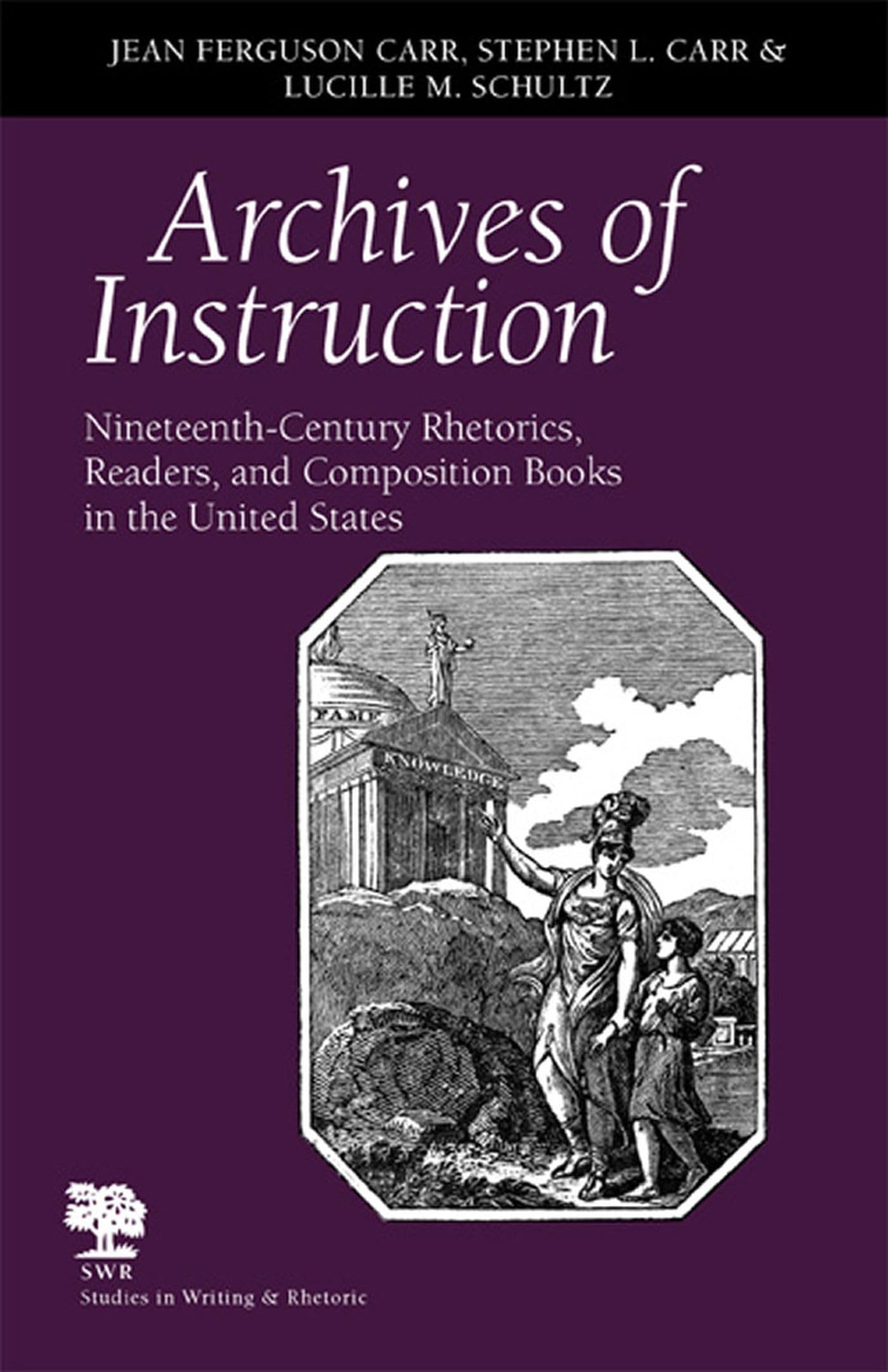 Archives Of Instruction: Nineteenthcentury Rhetorics, Readers, And Composition Books In The United States (Studies In Writing A,Used