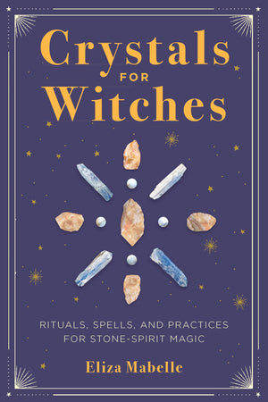 Crystals for Witches: Rituals, Spells, and Practices for Stone Spirit Magic,Used