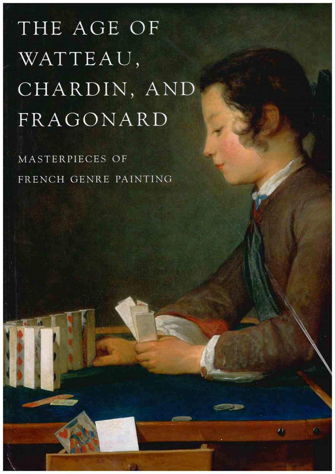 The Age of Watteau, Chardin, and Fragonard: Masterpieces of French Genre Painting,Used