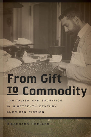 From Gift to Commodity: Capitalism and Sacrifice in NineteenthCentury American Fiction (Becoming Modern: New 19th Century Studi,Used