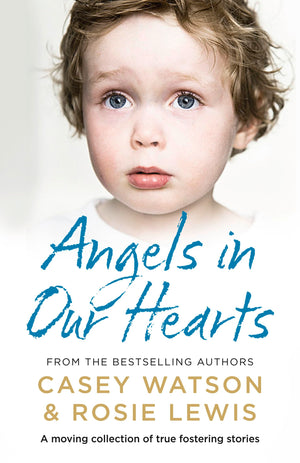 Angels In Our Hearts: A Moving Collection Of True Fostering Stories