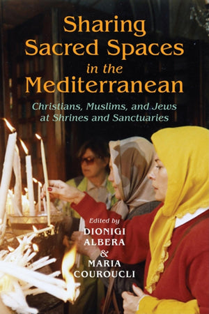Sharing Sacred Spaces In The Mediterranean: Christians, Muslims, And Jews At Shrines And Sanctuaries (New Anthropologies Of Euro,Used