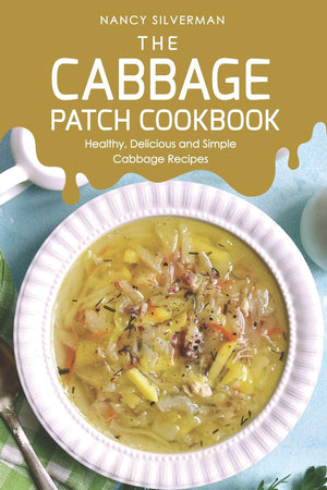 The Cabbage Patch Cookbook: Healthy, Delicious and Simple Cabbage Recipes,Used