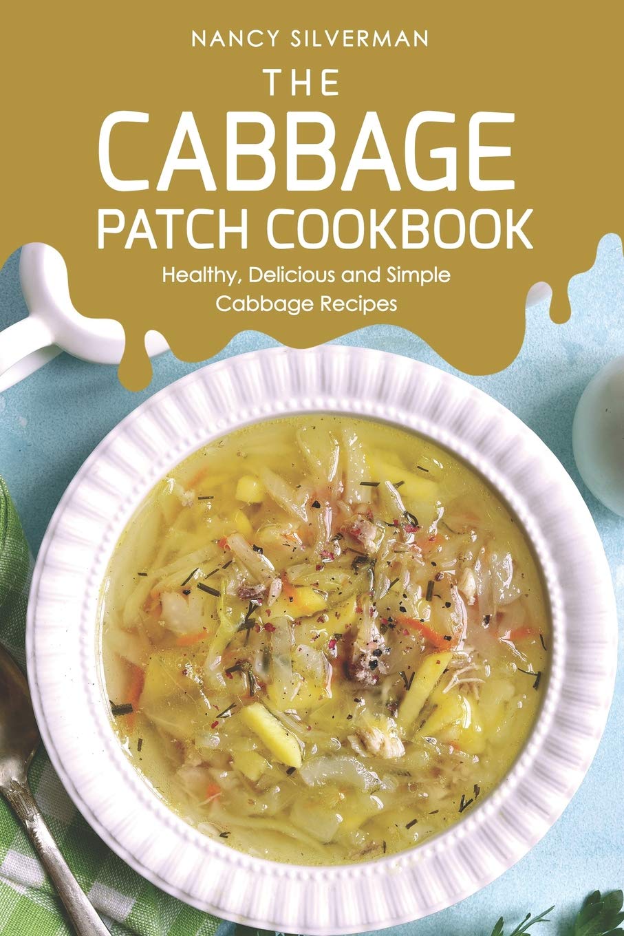 The Cabbage Patch Cookbook: Healthy, Delicious and Simple Cabbage Recipes,Used
