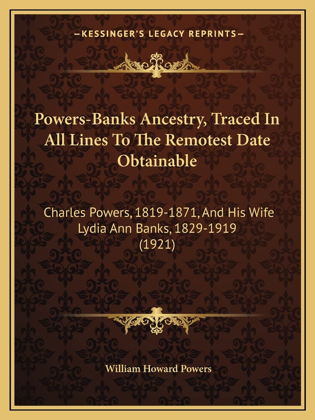 PowersBanks Ancestry, Traced In All Lines To The Remotest Date Obtainable: Charles Powers, 18191871, And His Wife Lydia Ann Ba,Used