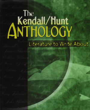 THE KENDALL/HUNT ANTHOLOGY: LITERATURE TO WRITE ABOUT,New