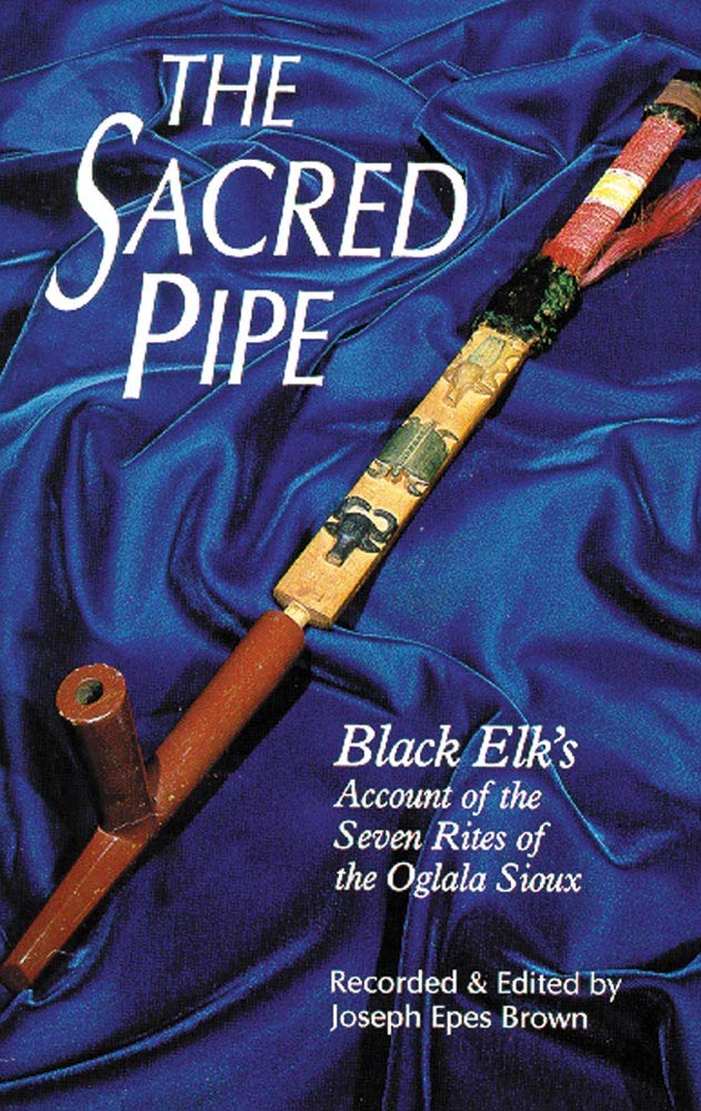 The Sacred Pipe Black Elk's Account of the Seven Rites of the Oglala Sioux (The Civilization of the American Indian Series) (Vol,New