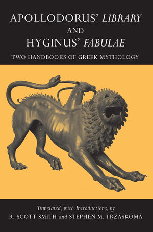 Apollodorus' Library And Hyginus' Fabulae: Two Handbooks Of Greek Mythology (Hackett Classics)