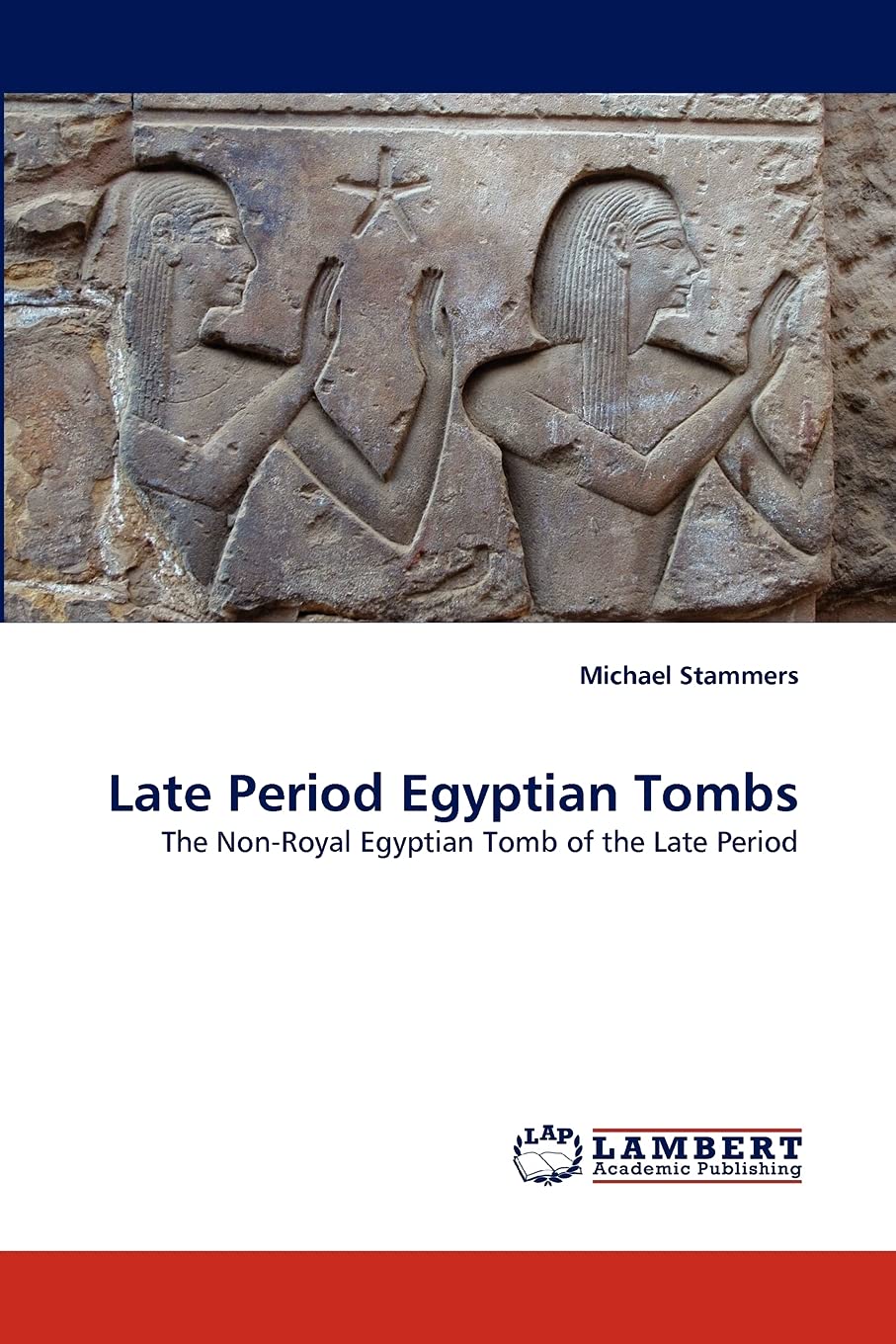 Late Period Egyptian Tombs: The NonRoyal Egyptian Tomb of the Late Period,Used