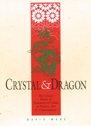 Crystal and Dragon: The Cosmic Dance of Symmetry and Chaos in Nature, Art and Consciousness,Used
