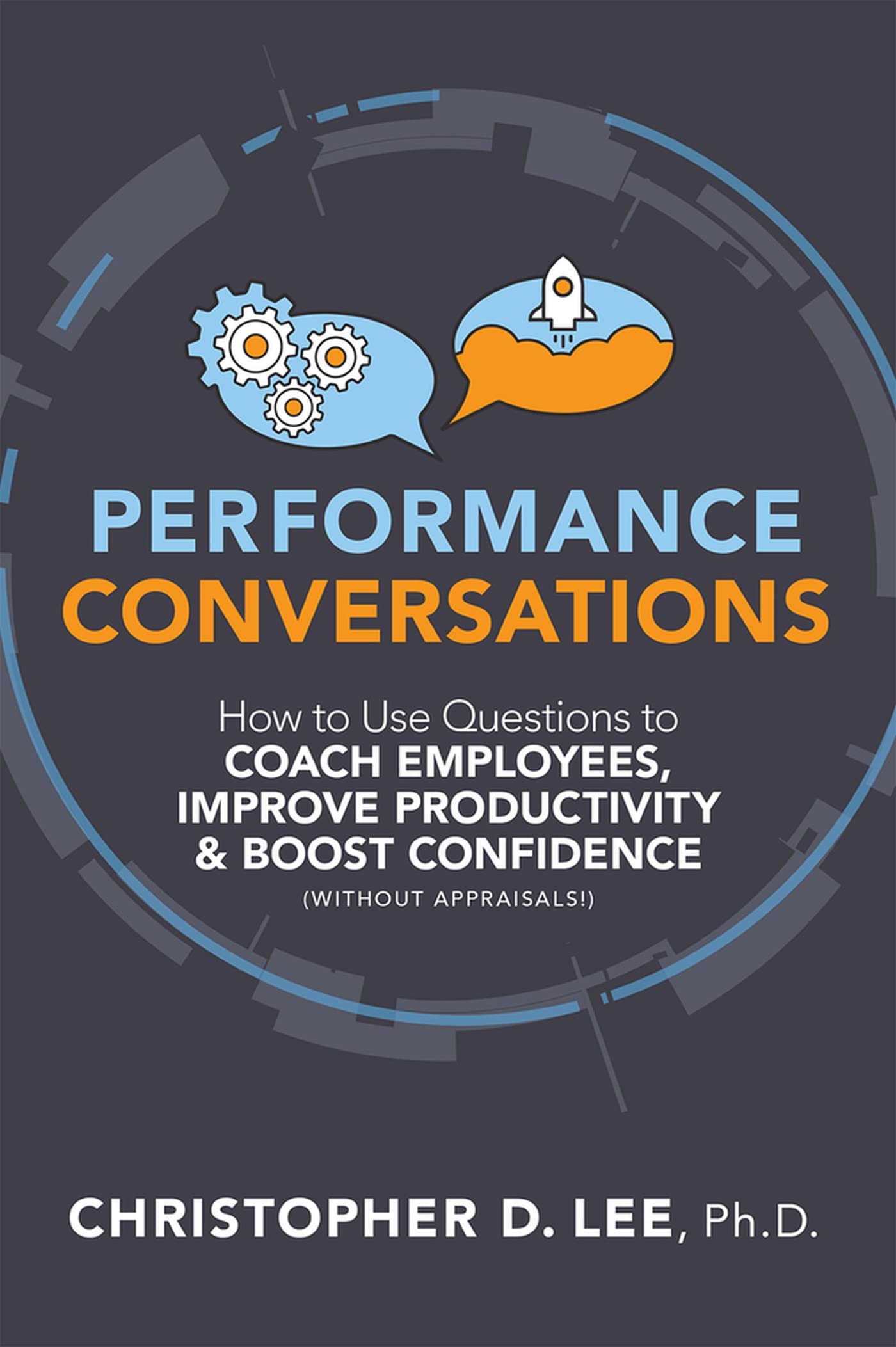 Performance Conversations: How to Use Questions to Coach Employees, Improve Productivity, and Boost Confidence (Without Appraisa,Used