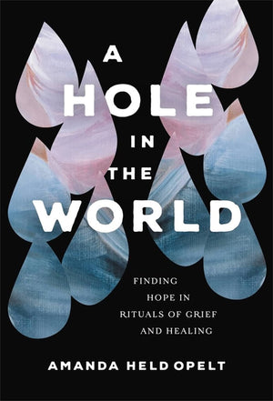 A Hole In The World: Finding Hope In Rituals Of Grief And Healing